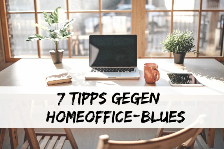 Read more about the article 7 Tipps gegen den Homeoffice Blues