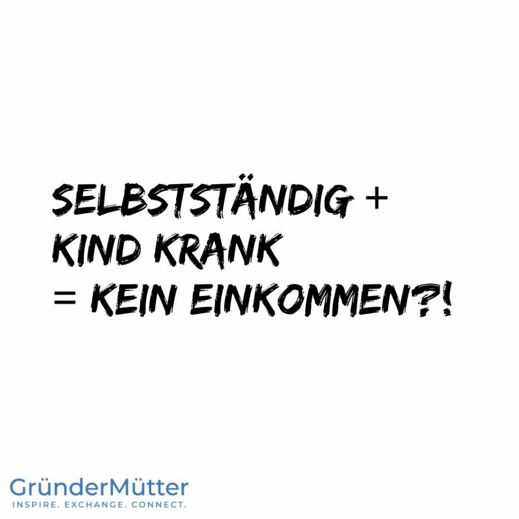Selbstständig, Kind krank = kein Einkommen